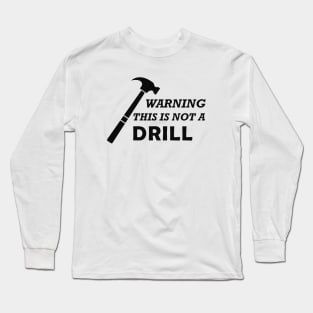 Carpenter - Warning this is not a drill Long Sleeve T-Shirt